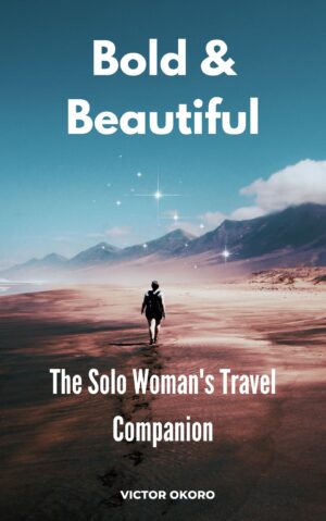 Bold & Beautiful: The Solo Woman’s Travel Companion