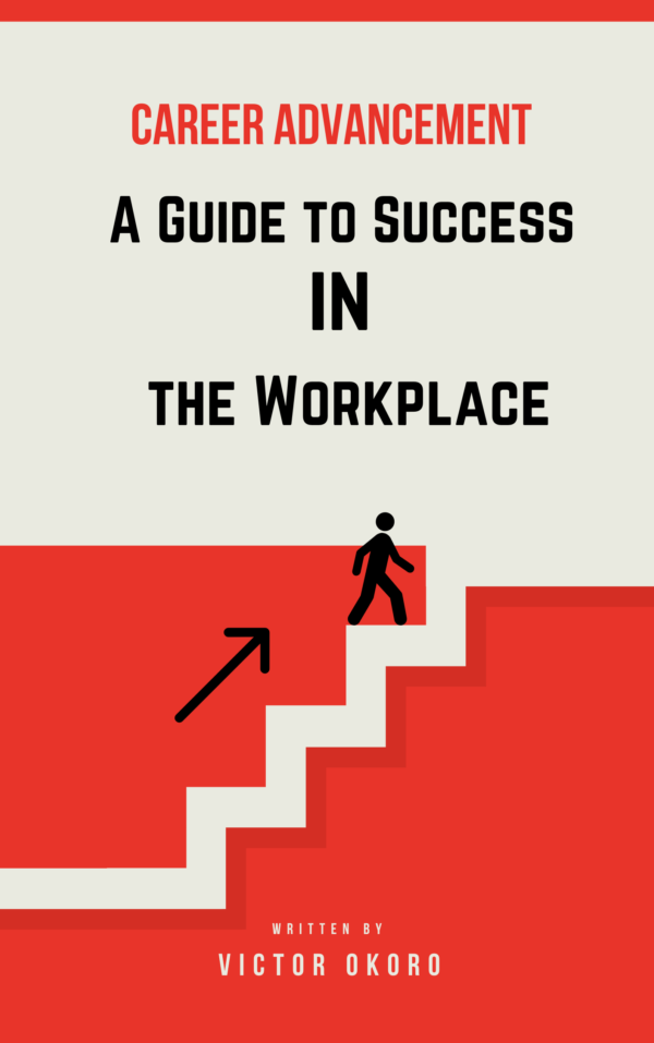 Career Advancement: A Guide to Success in the Workplace